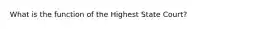 What is the function of the Highest State Court?