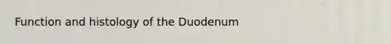 Function and histology of the Duodenum