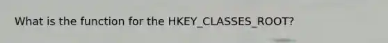 What is the function for the HKEY_CLASSES_ROOT?