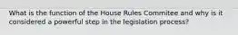 What is the function of the House Rules Commitee and why is it considered a powerful step in the legislation process?