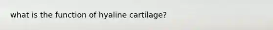 what is the function of hyaline cartilage?