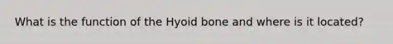 What is the function of the Hyoid bone and where is it located?