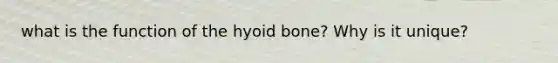 what is the function of the hyoid bone? Why is it unique?