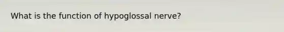 What is the function of hypoglossal nerve?