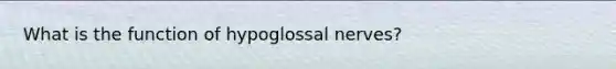 What is the function of hypoglossal nerves?