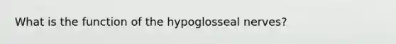 What is the function of the hypoglosseal nerves?