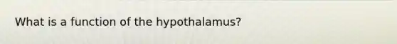 What is a function of the hypothalamus?