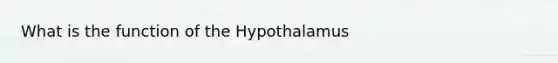 What is the function of the Hypothalamus