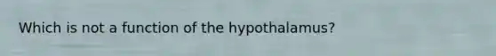 Which is not a function of the hypothalamus?