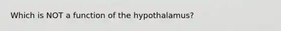 Which is NOT a function of the hypothalamus?