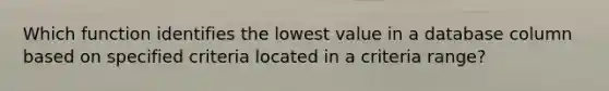 Which function identifies the lowest value in a database column based on specified criteria located in a criteria range?