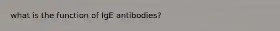 what is the function of IgE antibodies?