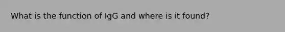 What is the function of IgG and where is it found?