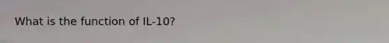 What is the function of IL-10?