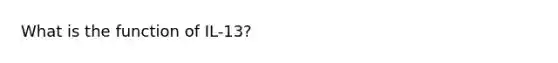What is the function of IL-13?