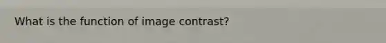 What is the function of image contrast?