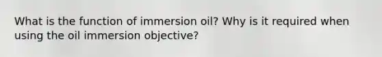 What is the function of immersion oil? Why is it required when using the oil immersion objective?