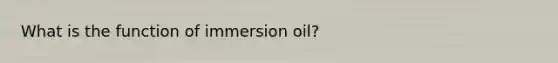 What is the function of immersion oil?