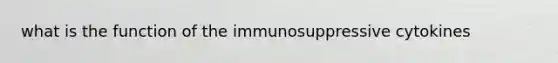 what is the function of the immunosuppressive cytokines