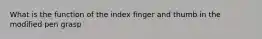 What is the function of the index finger and thumb in the modified pen grasp