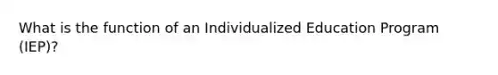 What is the function of an Individualized Education Program (IEP)?