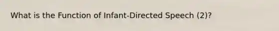 What is the Function of Infant-Directed Speech (2)?