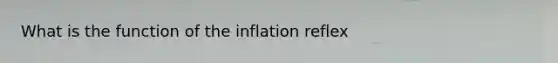 What is the function of the inflation reflex