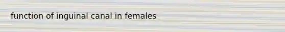 function of inguinal canal in females