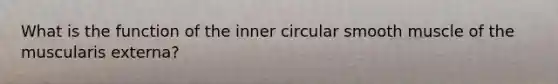 What is the function of the inner circular smooth muscle of the muscularis externa?