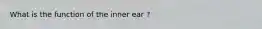 What is the function of the inner ear ?
