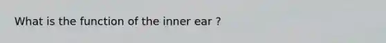 What is the function of the inner ear ?