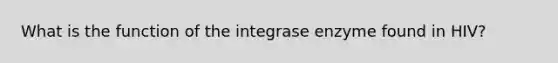 What is the function of the integrase enzyme found in HIV?