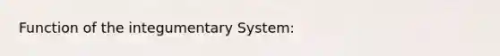 Function of the integumentary System: