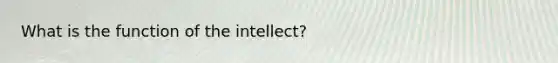 What is the function of the intellect?