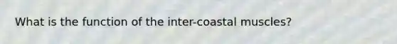 What is the function of the inter-coastal muscles?