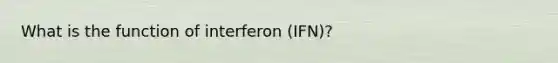 What is the function of interferon (IFN)?