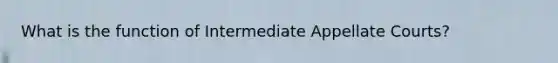 What is the function of Intermediate Appellate Courts?