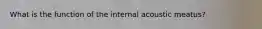 What is the function of the internal acoustic meatus?