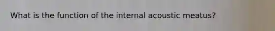 What is the function of the internal acoustic meatus?