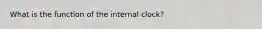 What is the function of the internal clock?