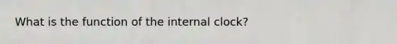 What is the function of the internal clock?