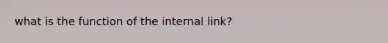 what is the function of the internal link?