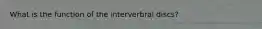 What is the function of the interverbral discs?