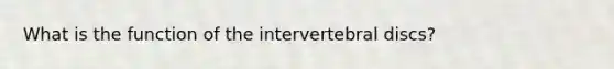 What is the function of the intervertebral discs?