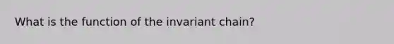 What is the function of the invariant chain?