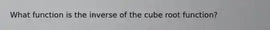 What function is the inverse of the cube root function?