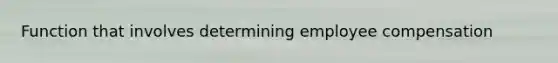 Function that involves determining employee compensation