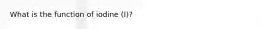 What is the function of iodine (I)?