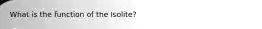 What is the function of the Isolite?