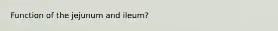 Function of the jejunum and ileum?